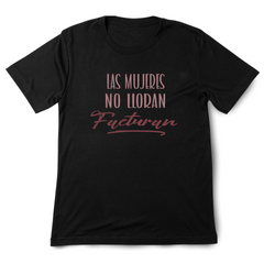 Las Mujeres No lloran "Facturan"- T-shirt